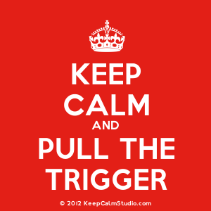 pull trigger keep calm